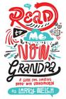 Read to Me NOW, Grandpa: A Guide for Sharing Books with Grandchildren By Larry Welch Cover Image