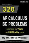 320 AP Calculus BC Problems arranged by Topic and Difficulty Level, 2nd Edition: 160 Test Questions with Solutions, 160 Additional Questions with Answ By Steve Warner Cover Image