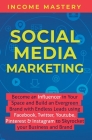 Social Media Marketing: Become an Influencer in Your Space and Build an Evergreen Brand with Endless Leads using Facebook, Twitter, YouTube, P Cover Image
