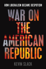 War on the American Republic: How Liberalism Became Despotism By Kevin Slack Cover Image