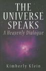 The Universe Speaks: A Heavenly Dialogue By Kimberly Klein Cover Image