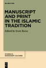 Manuscript and Print in the Islamic Tradition (Studies in Manuscript Cultures #26) By Scott Reese (Editor) Cover Image