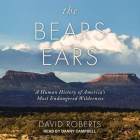 The Bears Ears: A Human History of America's Most Endangered Wilderness Cover Image