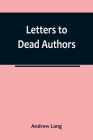 Letters to Dead Authors By Andrew Lang Cover Image