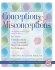 Conceptions & Misconceptions: The Informed Consumer's Guide Through the Maze of in Vitro Fertilization & Other Assisted Reproduction Techniques By Arthur Wisot, David Meldrum Cover Image