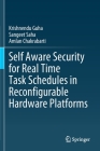 Self Aware Security for Real Time Task Schedules in Reconfigurable Hardware Platforms By Krishnendu Guha, Sangeet Saha, Amlan Chakrabarti Cover Image