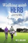 Walking with Herb: A Spiritual Golfing Journey to the Masters By Joe S. Bullock Cover Image