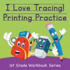 I Love Tracing! Printing Practice: 1st Grade Workbook Series By Baby Professor Cover Image