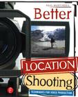 Better Location Shooting: Techniques for Video Production By Paul Martingell Cover Image