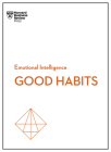 Good Habits (HBR Emotional Intelligence Series) By Harvard Business Review, James Clear, Rasmus Hougaard Cover Image