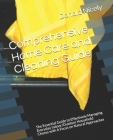 Comprehensive Home Care and Cleaning Guide: The Essential Guide to Effectively Managing Everyday Indoor/Outdoor Household Chores with A Focus on Natur By Donald Allen Nicely Cover Image