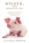 Wilbur, the Miracle Pig By Linda Zirzow, Gretchen Burmeister (Illustrator) Cover Image