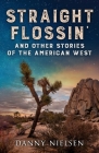 Straight Flossin' and Other Stories of the American West By Danny Nielsen, Sunny Sawyer (Illustrator), Jennifer Crittenden (Editor) Cover Image