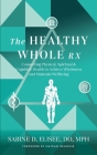 The Healthy Whole Rx: Connecting Physical, Spiritual & Cognitive Health to Achieve Wholeness and Maintain Wellbeing By Sabine Elisee Cover Image