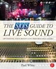 The SOS Guide to Live Sound: Optimising Your Band's Live-Performance Audio (Sound on Sound Presents...) Cover Image