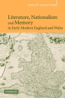 Literature, Nationalism, and Memory in Early Modern England and Wales By Philip Schwyzer Cover Image