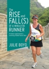 The Rise and Fall(s) of a Would Be Runner: A mature aged woman's runnning related travel tales By Julie Boyd Cover Image