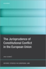 The Jurisprudence of Constitutional Conflict in the European Union (Oxford Studies in European Law) Cover Image