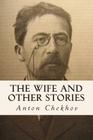 The Wife and Other Stories By Constance Garnett (Translator), Anton Chekhov Cover Image