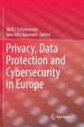 Privacy, Data Protection and Cybersecurity in Europe By Wolf J. Schünemann (Editor), Max-Otto Baumann (Editor) Cover Image