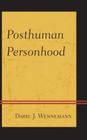 Posthuman Personhood By Daryl J. Wennemann Cover Image