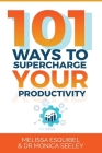 101 Ways to Supercharge Your Productivity By Melissa Esquibel, Monica Seeley Cover Image
