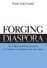Forging Diaspora: Afro-Cubans and African Americans in a World of Empire and Jim Crow (Envisioning Cuba) By Frank Andre Guridy Cover Image