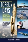 Topgun Days: Dogfighting, Cheating Death, and Hollywood Glory as One of America's Best Fighter Jocks By Dave Baranek Cover Image