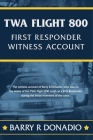 TWA Flight 800 FIRST RESPONDER WITNESS ACCOUNT: The witness account of Barry R Donadio, who was on the scene of the TWA Flight 800 crash as a First Re Cover Image
