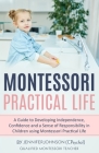 Montessori Practical Life: A Guide to Developing Independence, Confidence and a Sense of Responsibility in Children Using Montessori Practical Li Cover Image