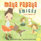 Maya Papaya and Her Amigos Play Dress-Up Cover Image