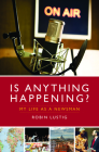 Is Anything Happening?: My Life as a Newsman By Robin Lustig Cover Image