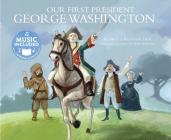 Our First President: George Washington (America's Leaders) By Bruce Bednarchuk, Marcin Piwowarski (Illustrator), Wes Schuck (Producer) Cover Image