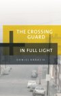 The Crossing Guard/In Full Light By Daniel Karasik Cover Image