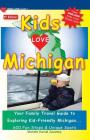 KIDS LOVE MICHIGAN, 6th Edition: Your Family Travel Guide to Exploring Kid-Friendly Michigan. 600 Fun Stops & Unique Spots (Kids Love Travel Guides) Cover Image