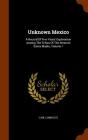 Unknown Mexico: A Record of Five Years' Exploration Among the Tribes of the Western Sierra Madre, Volume 1 By Carl Lumholtz Cover Image