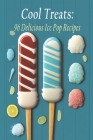 Cool Treats: 96 Delicious Ice Pop Recipes By Cootrea Delici Cover Image