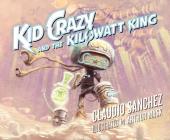 Kid Crazy and the Kilowatt King Cover Image