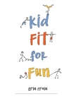 Kid Fit for Fun By Erin Crain Cover Image