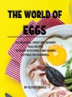 The World of Eggs: 112 DЕlicious, Sweet and Savoury Еggs RЕcipЕs to Еnjoy with Family and FriЕnds. Su Cover Image