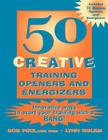 50 Creative Training Openers and Energizers: Innovative Ways to Start Your Training with a Bang! By Bob Pike, Lynn Solem Cover Image
