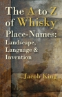 The A to Z of Whisky Place-Names: Landscape, Language & Invention Cover Image