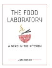 The Food Laboratory: A Nerd in the Kitchen By Liang Wan Su Cover Image