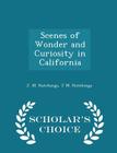 Scenes of Wonder and Curiosity in California - Scholar's Choice Edition By J. M. Hutchings Cover Image