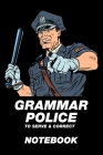 Grammar Police To Serve & Correct Notebook: Composition Book 150 pages 6 x 9 in. - 5x5mm Graph Paper - Writing Notebook - Grid Paper - For Teachers & Cover Image