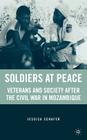 Soldiers at Peace: Veterans of the Civil War in Mozambique By J. Schafer Cover Image
