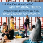 Look What I See! Where Can I Be? with My Animal Friends / ¡Mira Lo Que Veo! ¿Dónde Crees Que Estoy? Con MIS Amigos Los Animales Cover Image