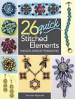 26 Quick Stitched Elements: Endless Jewelry Possibilities By Thomasin Alyxander Cover Image