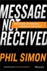 Message Not Received: Why Business Communication Is Broken and How to Fix It Cover Image