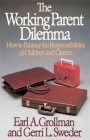 Working Parent Dilemma: How to Balance the Responsibilities of Children and Careers By Earl A. Grollman Cover Image